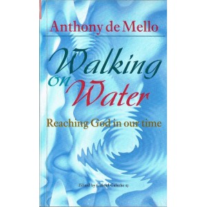 2nd Hand - Walking On Water: Reaching God In Our Time By Anthony de Mello